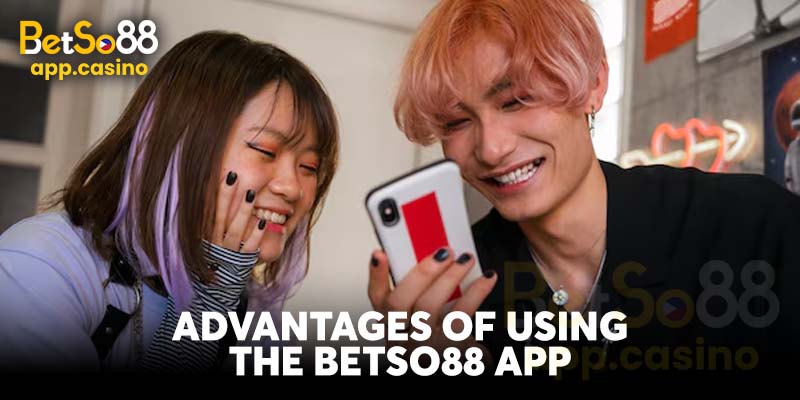 Advantages of Using the Betso88 App