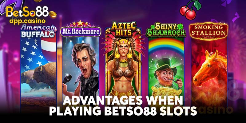 Advantages when playing Betso88 Slots