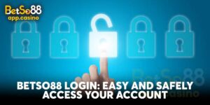 Betso88 Login: Easy and Safely Access Your Account