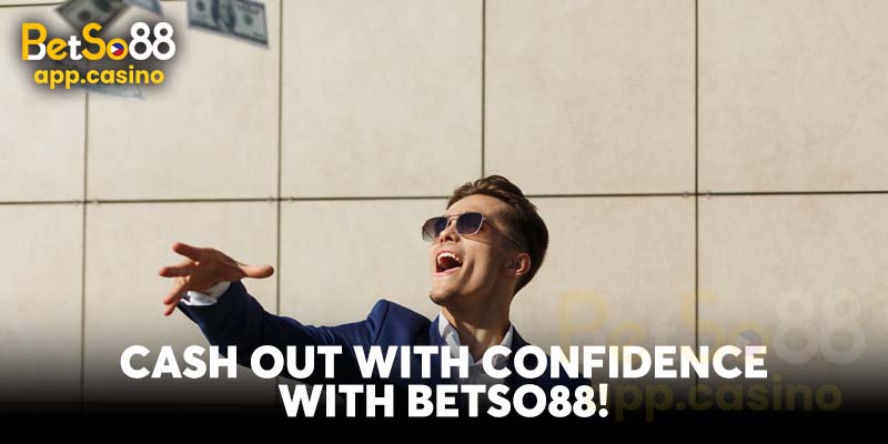 Cash Out with Confidence with Betso88!