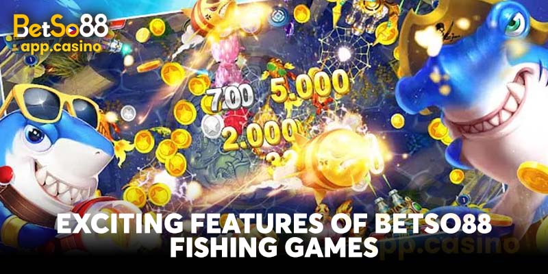 Exciting Features of Betso88 Fishing Games