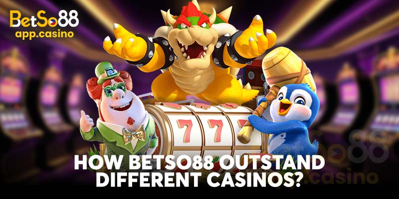 How Betso88 Outstand Different Casinos?