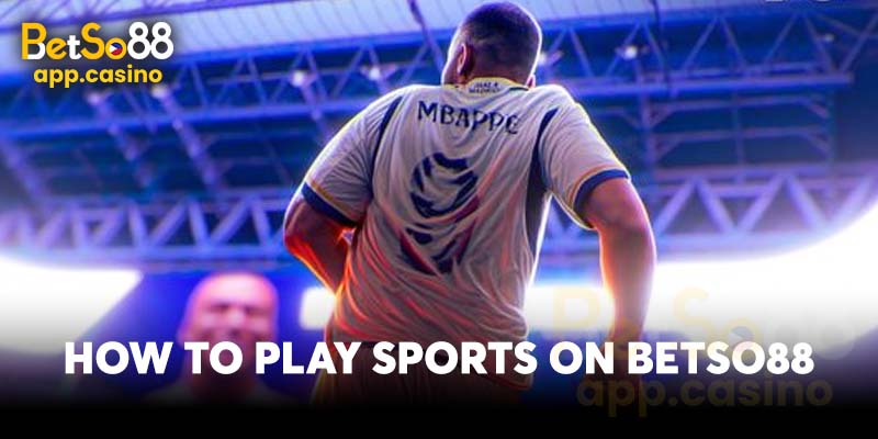 How to play sports on Betso88 