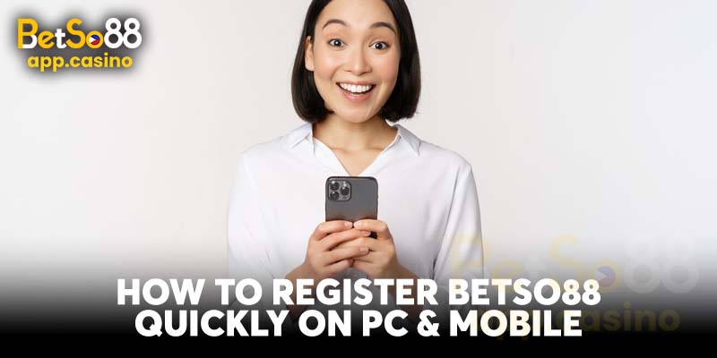 How to register Betso88 quickly on PC & mobile