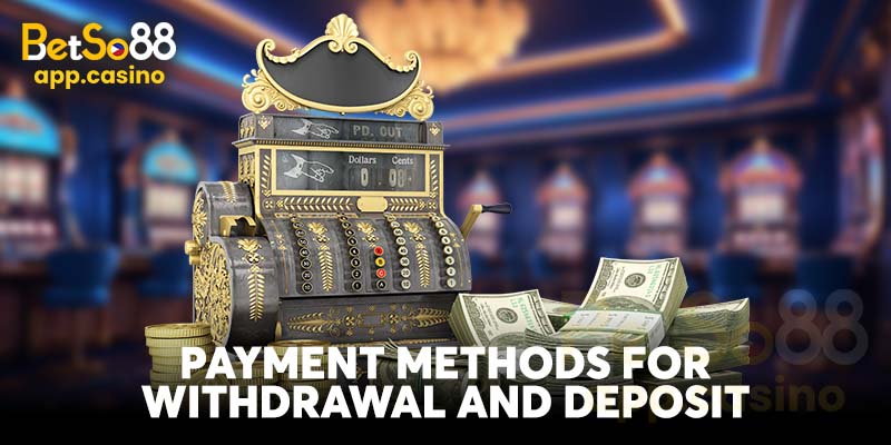 Payment Methods for Withdrawal and Deposit