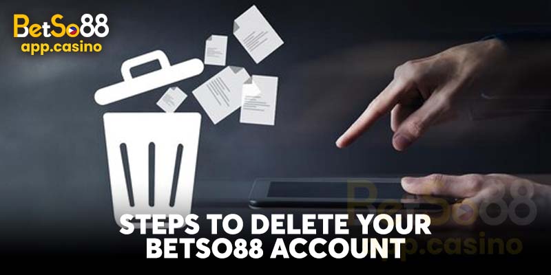 Steps to Delete Your Betso88 Account