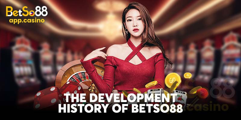 The Development History of Betso88