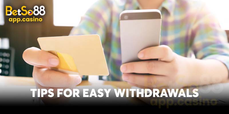 Tips for Easy Withdrawals