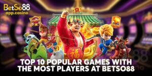 Top 10 Popular Games with the Most Players at Betso88