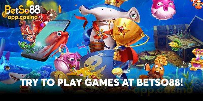 Try to play games at Betso88!