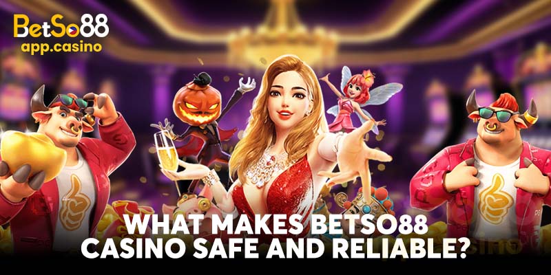 What Makes BetSo88 Casino Safe and Reliable?