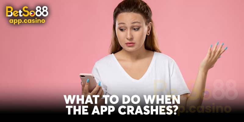 What to Do When the App Crashes?