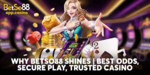 Why Betso88 Shines | Best Odds, Secure Play, Trusted Casino