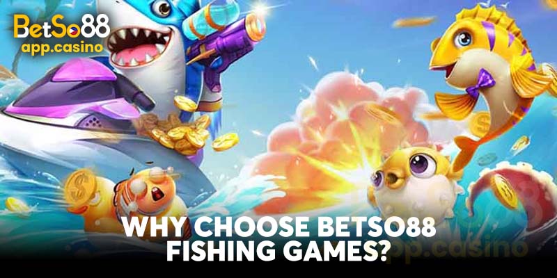 Why Choose Betso88 Fishing Games?