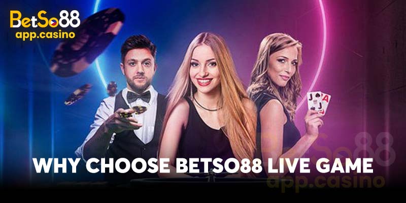 Why choose Betso88 Live Game 