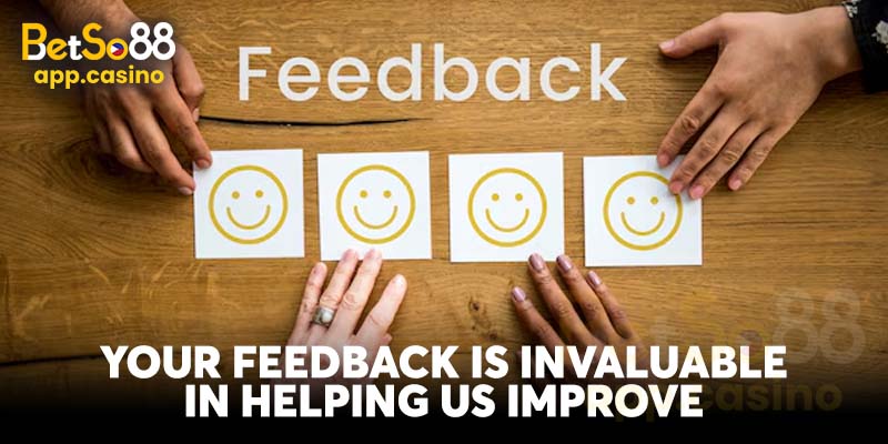 Your Feedback Is Invaluable In Helping Us Improve 